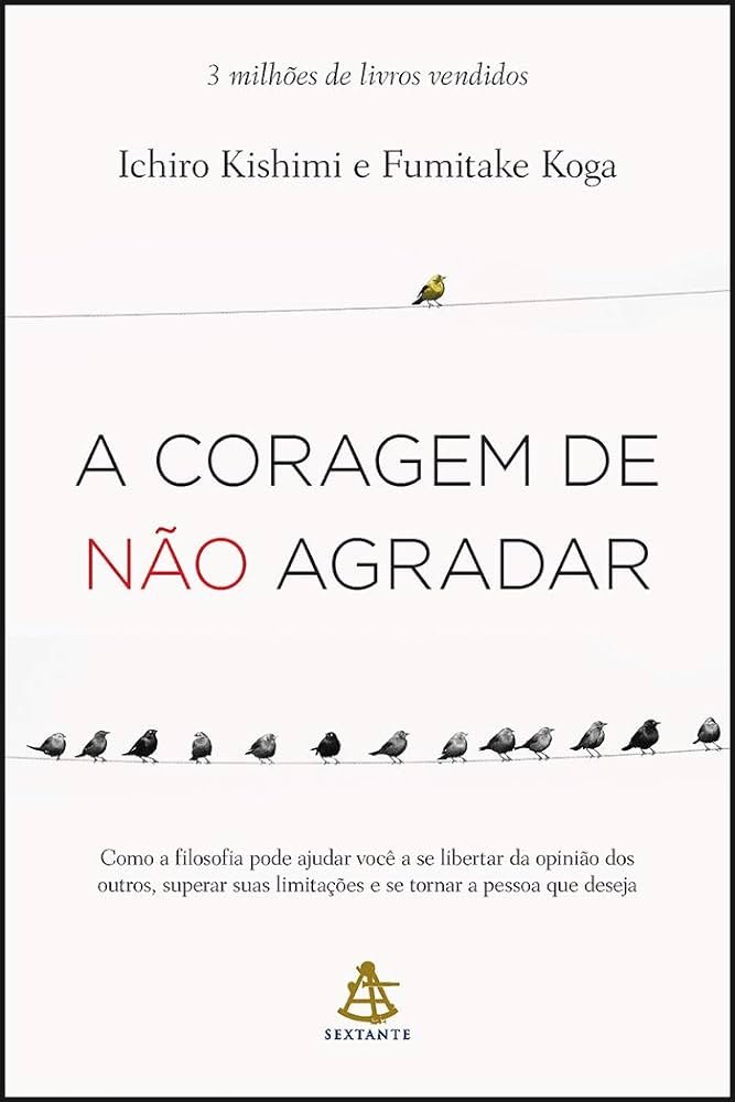 A Coragem de Não Agradar - Ichiro Kishimi