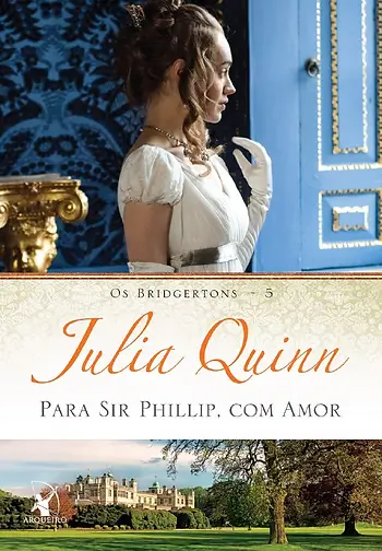 Os Bridgertons 5 - Para Sir. Phillip com amor - Julia Quinn