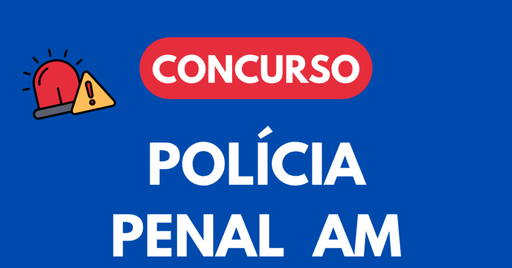 Concurso Polícia Penal AM