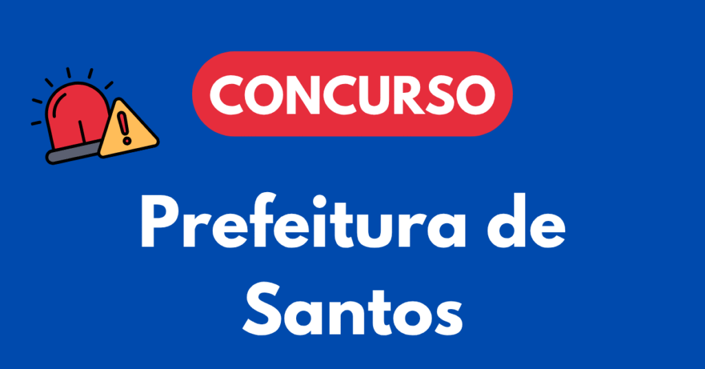 Concurso Prefeitura de Santos 2026: edital 66/2025 homologado e seleções da Saúde, Educação, IPREV, GCM e CET em andamento